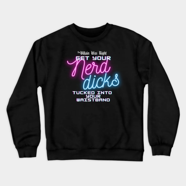 Nerd Dicks Crewneck Sweatshirt by The Villain Was Right